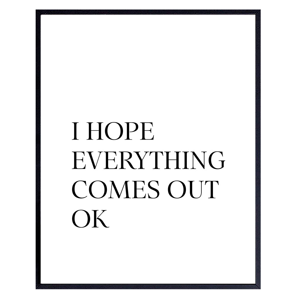 Bathroom Art - 8x10 Bath Photo - Funny Unique Home, Apartment and Wall Decor or Gag Gift - I Hope Everything Comes Out Okay - Unframed Typography Poster Print